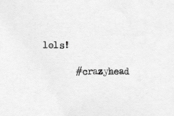 lols! #crazyhead
