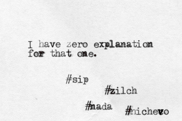 I have zero explanation for that one. #sip #zilch #nada #nichec v v vo 