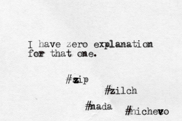 I have zero explanation for that one. #sip #zilch #nada #nichec v v vo z z 