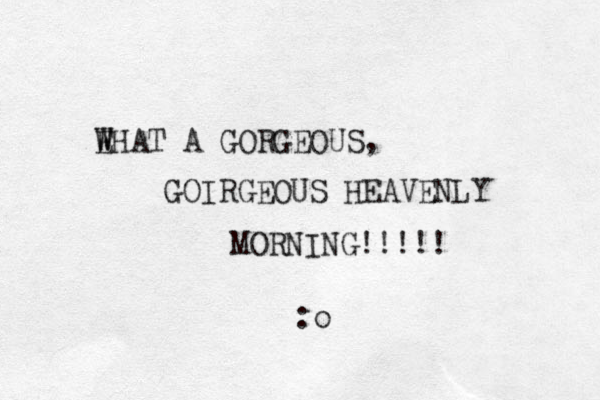 EHAT A W W GORGEOUS, GOIRGEOUS HEAVENLY MORNING!!!!! :o