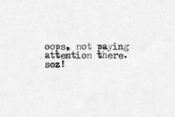 oops, not paying attention there. soz!