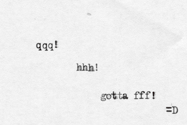 qqq! hhh! gotta fff! =D 