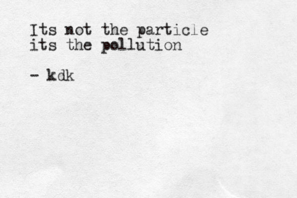 Its not the particle its the pollution - kdk