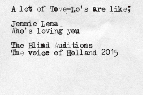 A lot of Tove-Lo's are like; Jennie Lena Who's loving you The Blind Auditions The voice of Holland 2015