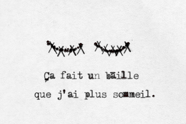 Ca fait un baille . , que j'ai plus sommeil. ................................................... ///////// \\\\\\\\\\ - 