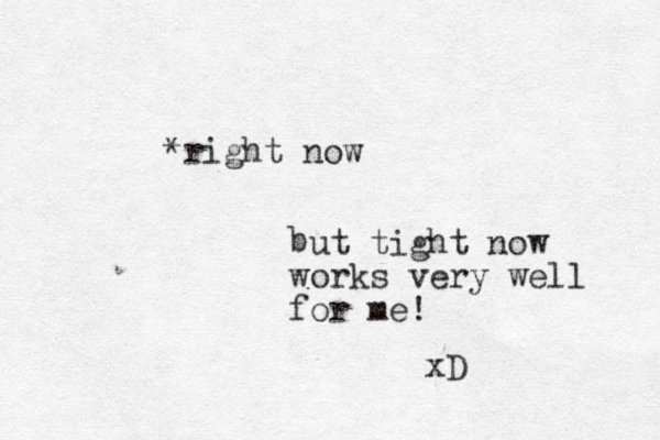 *right now ut tight now works very well for me! b xD