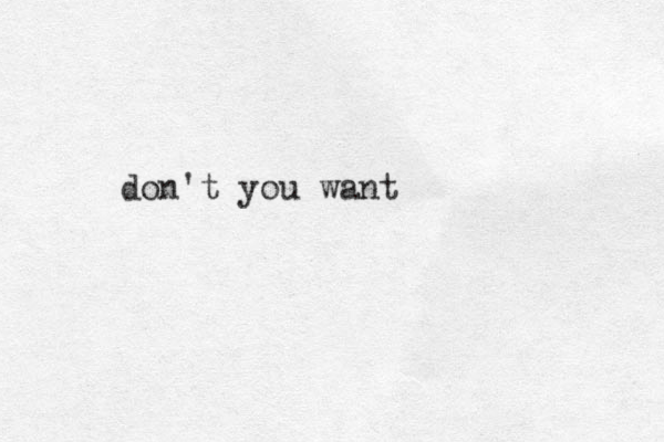 don't you want