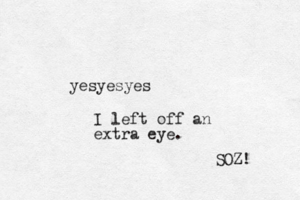 yesyesyes I left off an extra eye. SOZ Z! 