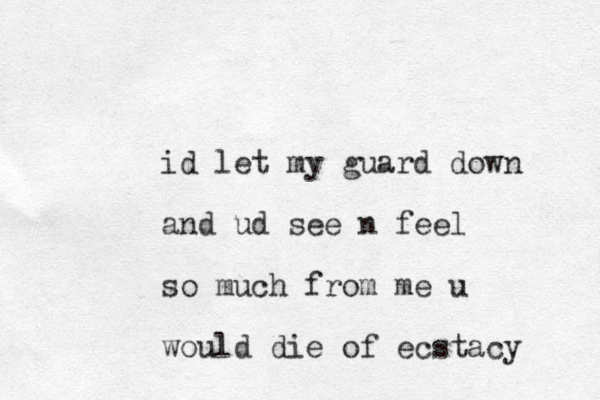 id let my guard down and ud see n feel so much from me u would die of ecstacy
