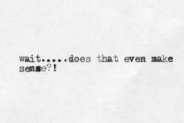 wait.....does that even make sense?!