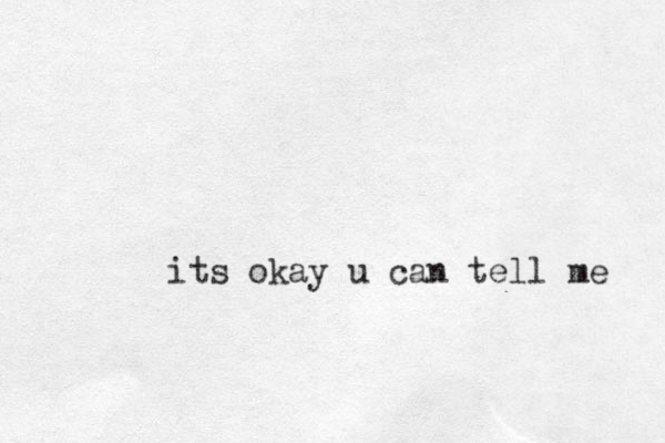 its okay u ca n tell me 