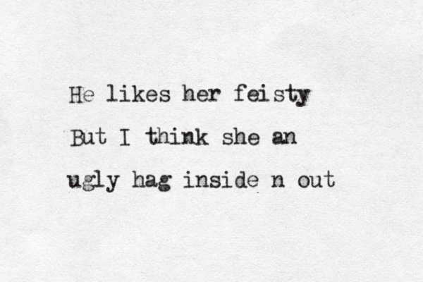 He likes her feisty But I think she an ugly hag inside n out