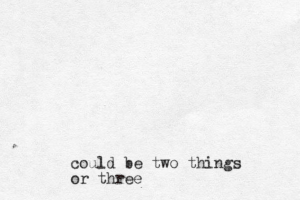 could be two things or three