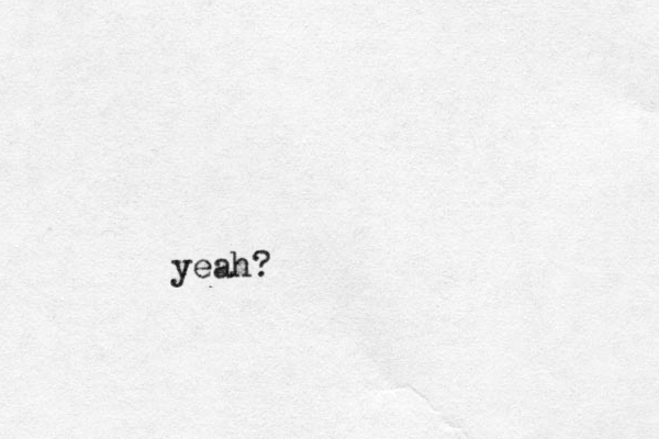 yeah?