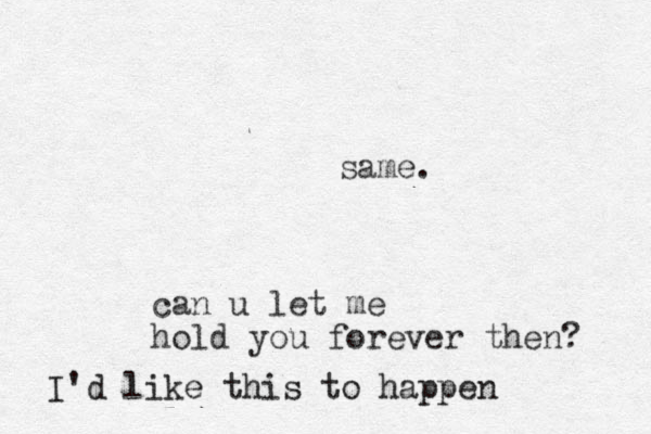 can u let me hold you forever then? I'd like this to happen same. 