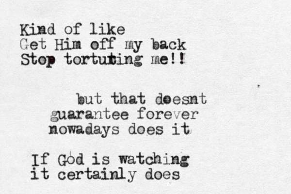 but that doesnt guarantee forever nowadays does it If God is watching it certainly does Kind of like Get Him off my back Stop tortut ring me!!