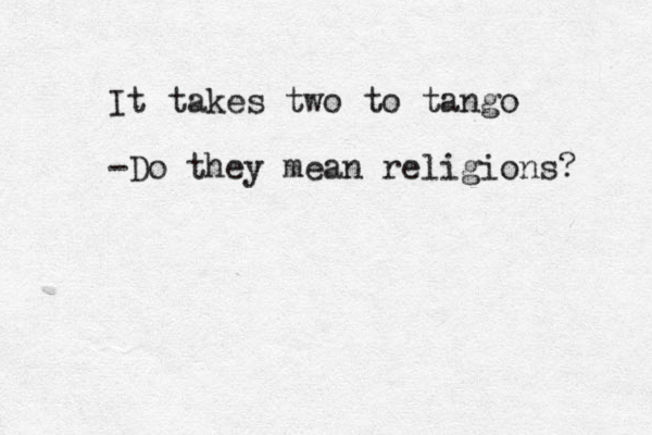 It takes two to tango -Do they mean religions? 