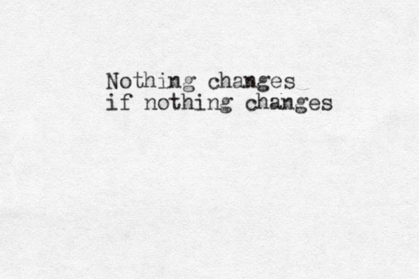 Nothing changes if nothing changes