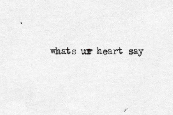 whats ur heart say 