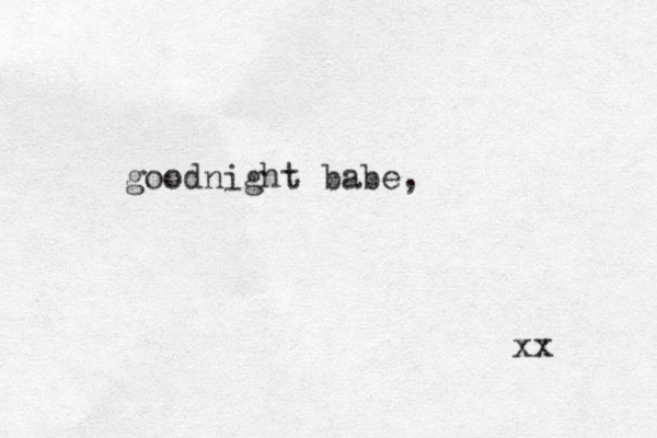 goodnight babe, xx 