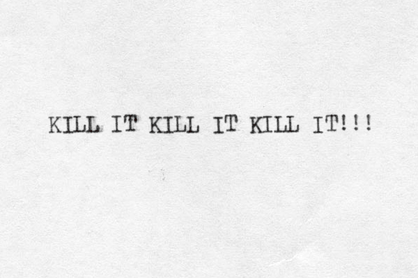 I K LL IT KILL IT KILL IT!!! 