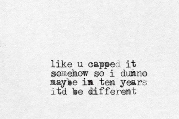 like u capoed p it somehow so i dunno maybe in ten years itd be different