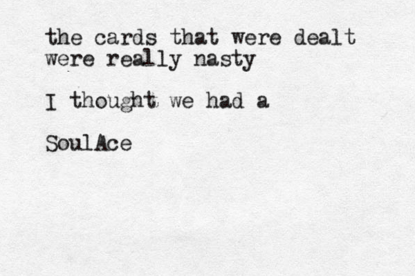 the cards that were dealt were really nasty I thought we had a SoulAce