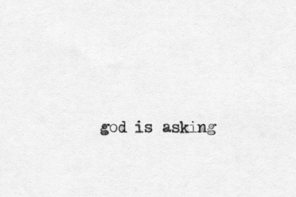 god is asking