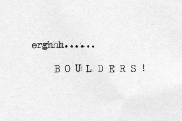 erghhh...... B O U L D E R S ! 