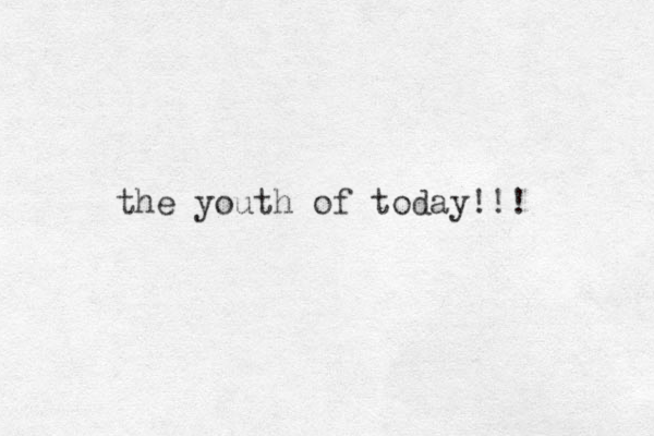 the youth of today!!! 