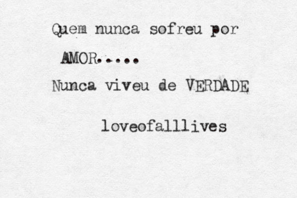 Quem nunca sofreu por AMOR..... Nunca viveu de VERDADE loveofalllives 