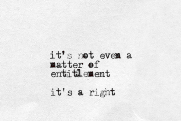 it's not even a matter of entitlement it's a right