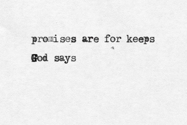promises are for keeps F God says G