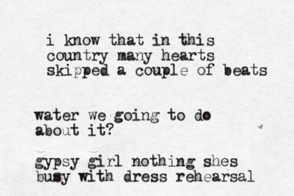 i know that in this country many hearts skipped a couple of beats water we going to do about it? gypsy girl nothing shes busy with dress rehearsal 