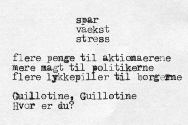 spar vaekst stress flere penge til aktionaerene mere magt til politikerne flere lykkepiller til borgerne Gu G G G illotine, Guillotine Hvor er du?
