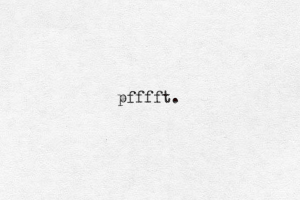pfffft.
