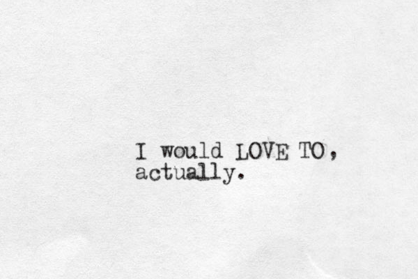 I would LOVE TO actually. , 