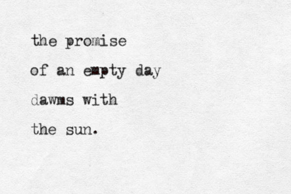 the promise of an empty day dawms with the sun.