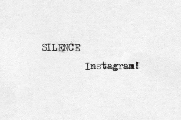 SILENCE Instagram! 