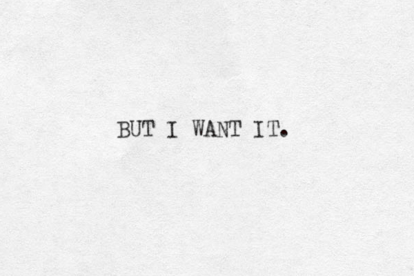 BUT I WANT IT. 