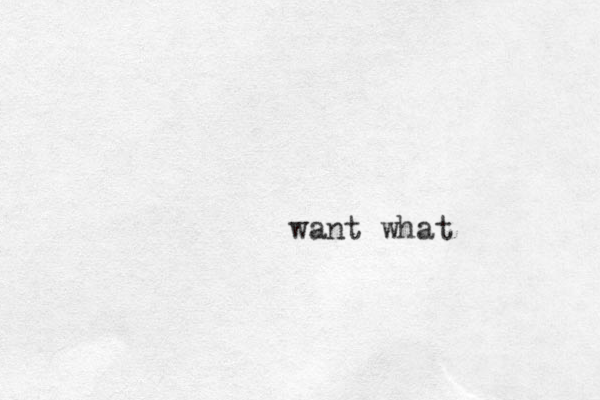 want what