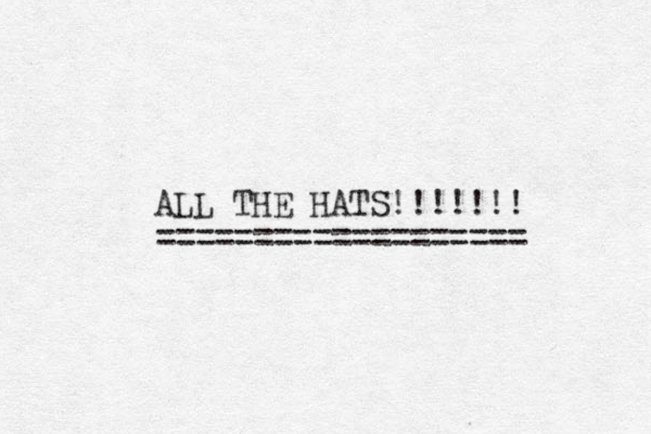 ALL THE HATS!!!!!!! =================== 