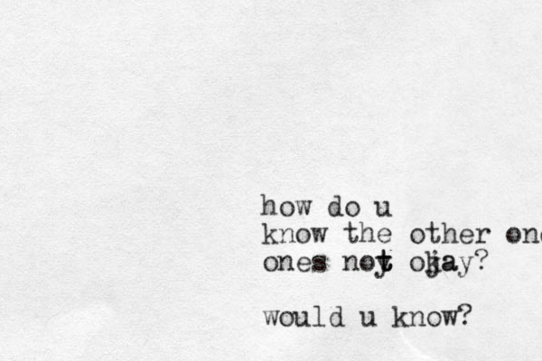 how do u know the other one ones noy t t t oja kay? would u know?