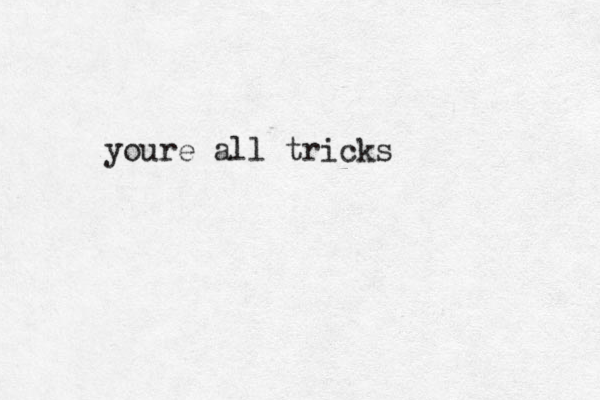 youre all tricks