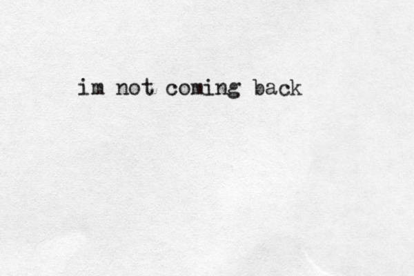 im not coming back
