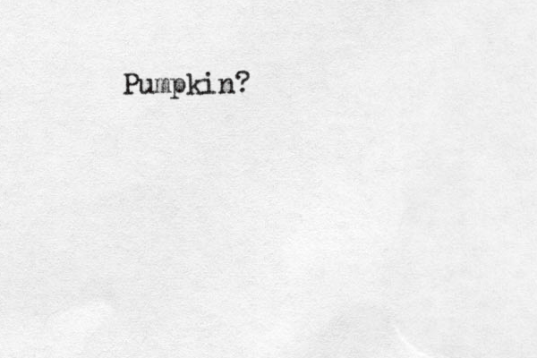 Pumpkin?