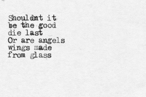 Shouldnt it be the good die last Or are angels wings made from glass 