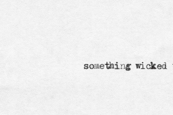 something wicked this way comes 