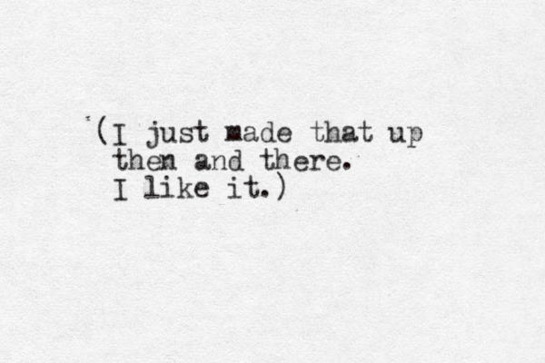 (I just made that up then and there. I like it.)