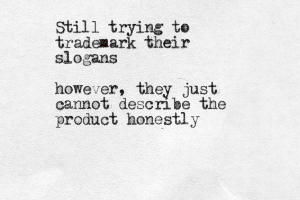 Still trying to trademark their slogans however, they just cannot describe the product honestly 